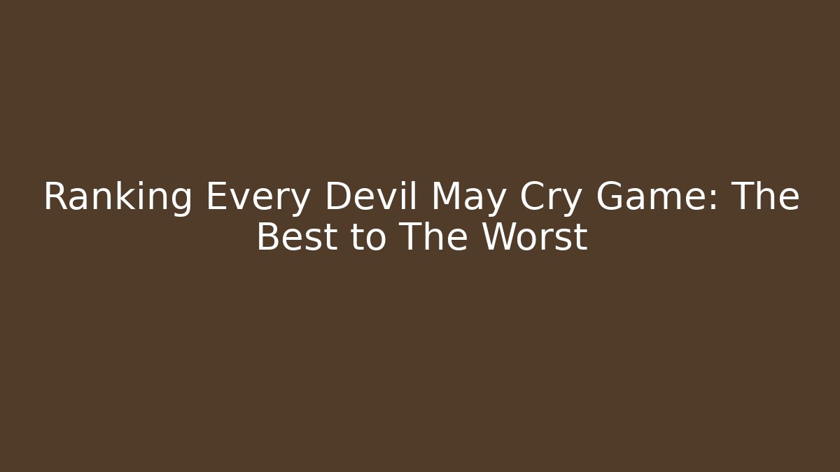 Ranking Every Devil May Cry Game: The Best to The Worst