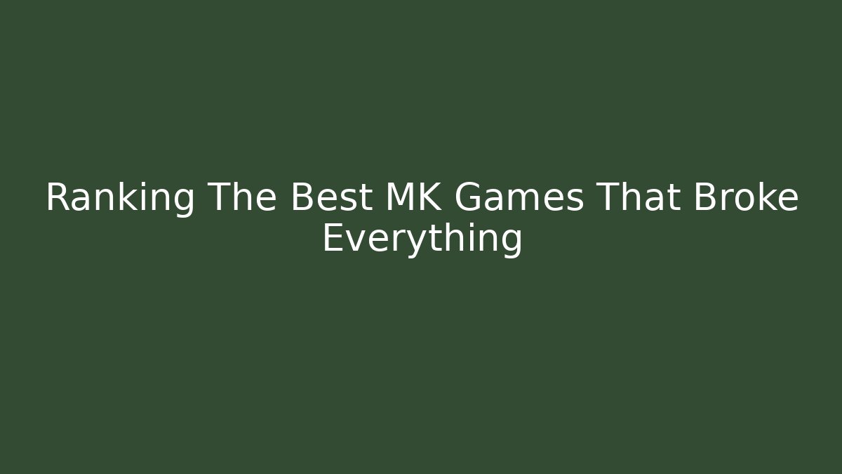 Ranking The Best MK Games That Broke Everything - Felix Cat Insurance
