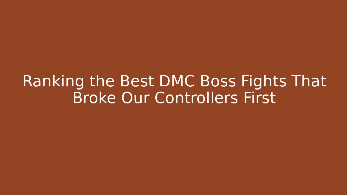 Ranking the Best DMC Boss Fights That Broke Our Controllers First
