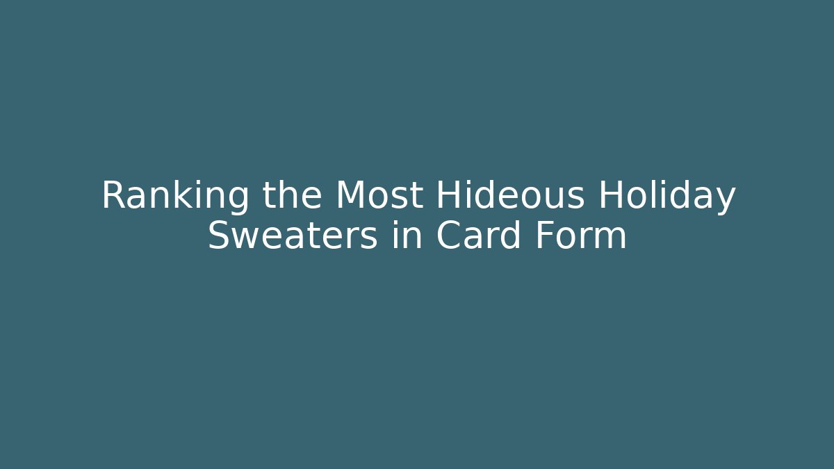 Ranking the Most Hideous Holiday Sweaters in Card Form