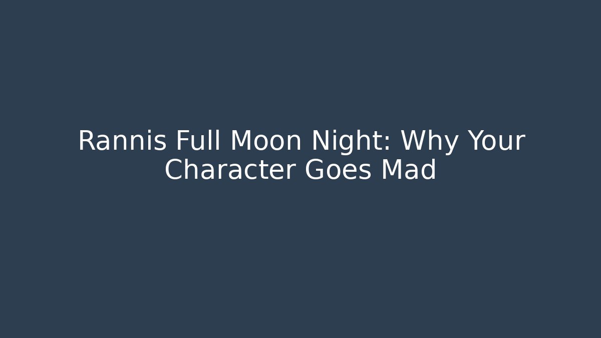 Rannis Full Moon Night: Why Your Character Goes Mad