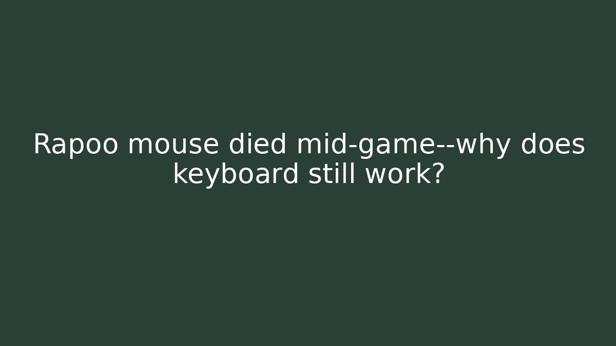 Rapoo mouse died mid-game—why does keyboard still work?