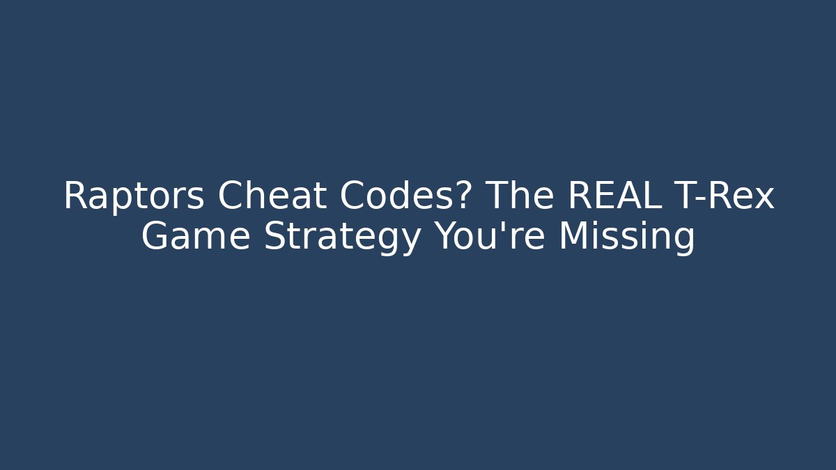 Raptors Cheat Codes? The REAL T-Rex Game Strategy You're Missing