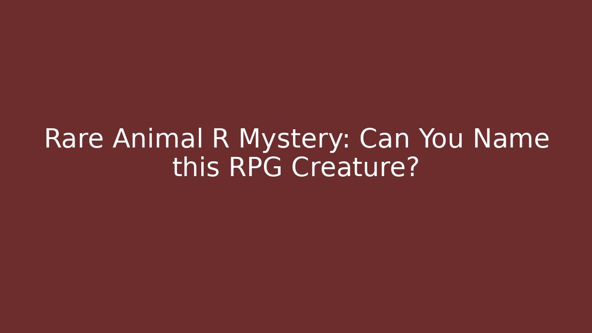 Rare Animal R Mystery: Can You Name this RPG Creature?