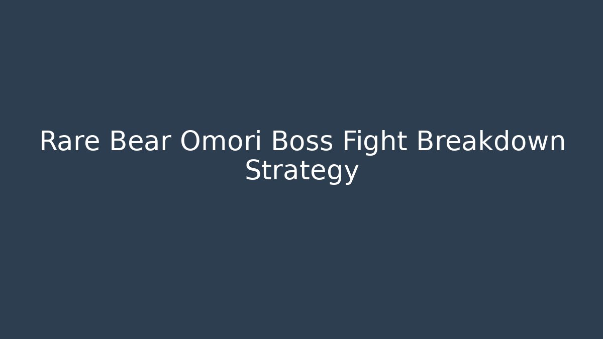 Rare Bear Omori Boss Fight Breakdown Strategy