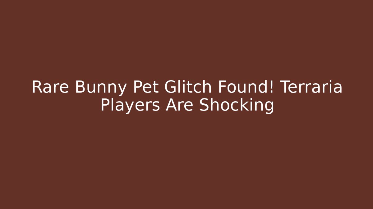 Rare Bunny Pet Glitch Found! Terraria Players Are Shocking - Felix Cat Insurance