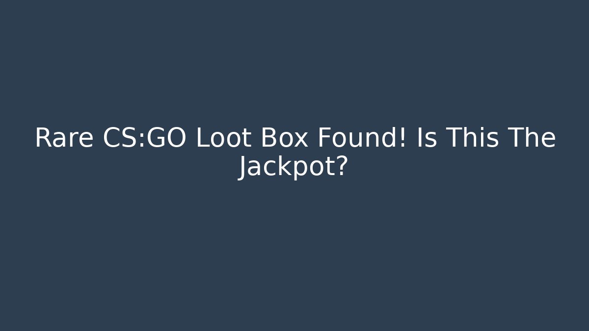 Rare CS:GO Loot Box Found! Is This The Jackpot?