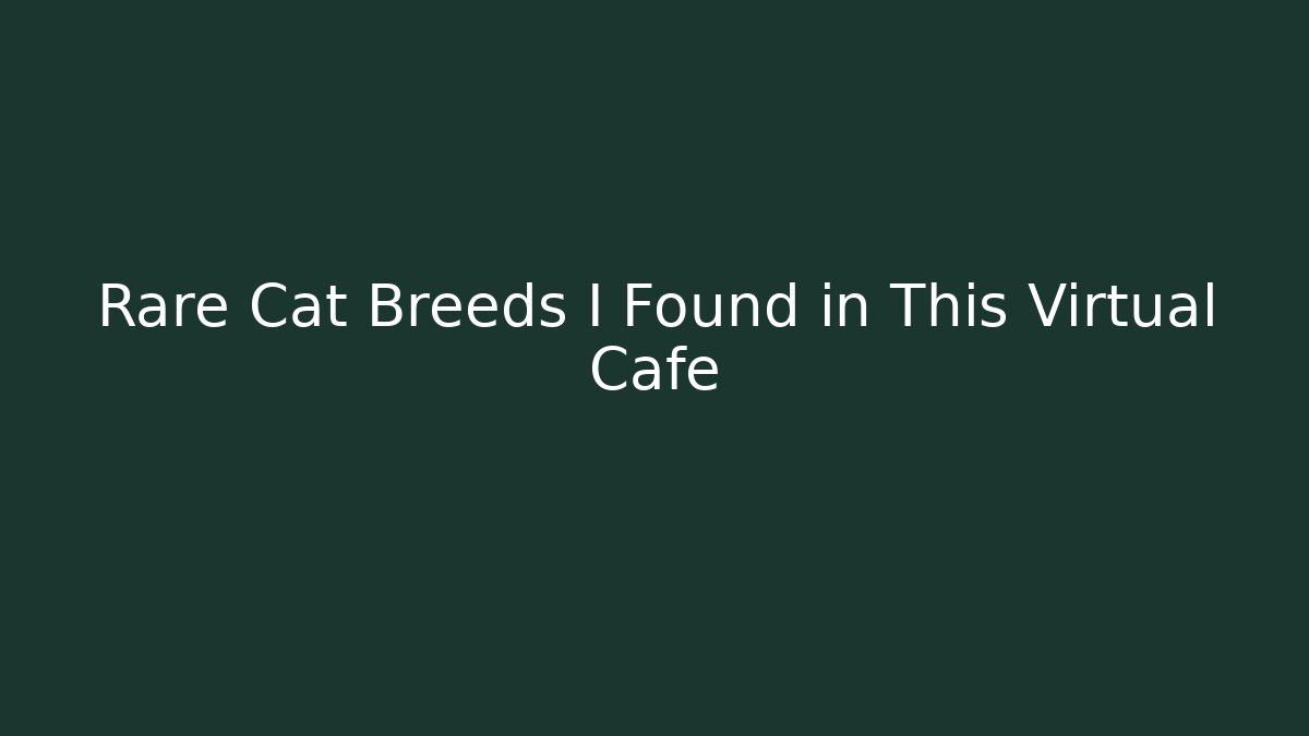 Rare Cat Breeds I Found in This Virtual Cafe