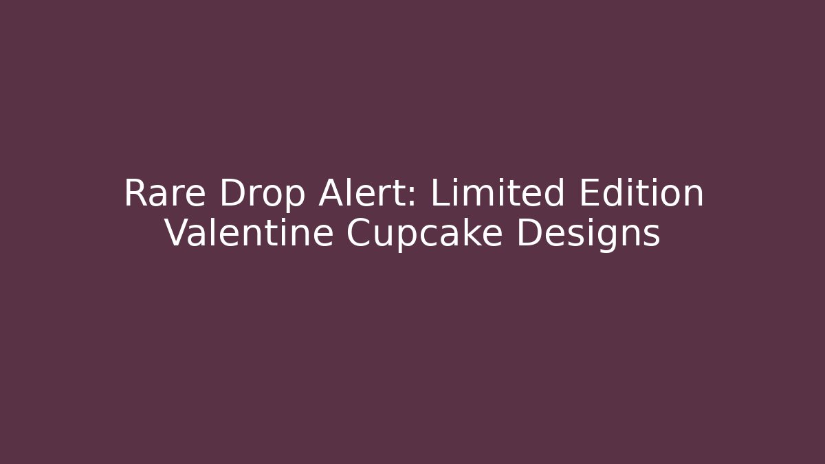 Rare Drop Alert: Limited Edition Valentine Cupcake Designs - Felix Cat Insurance