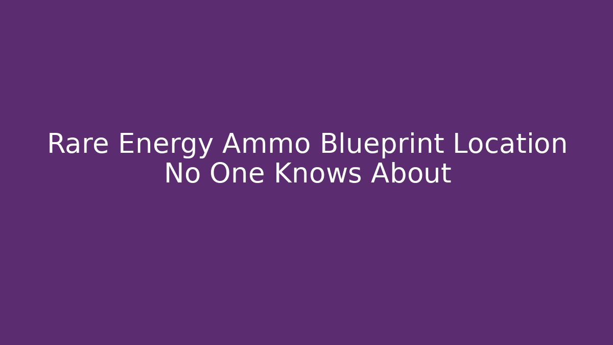 Rare Energy Ammo Blueprint Location No One Knows About