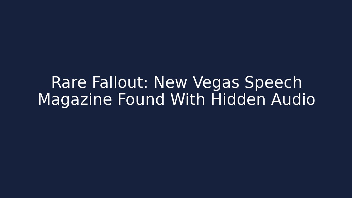 Rare Fallout: New Vegas Speech Magazine Found With Hidden Audio