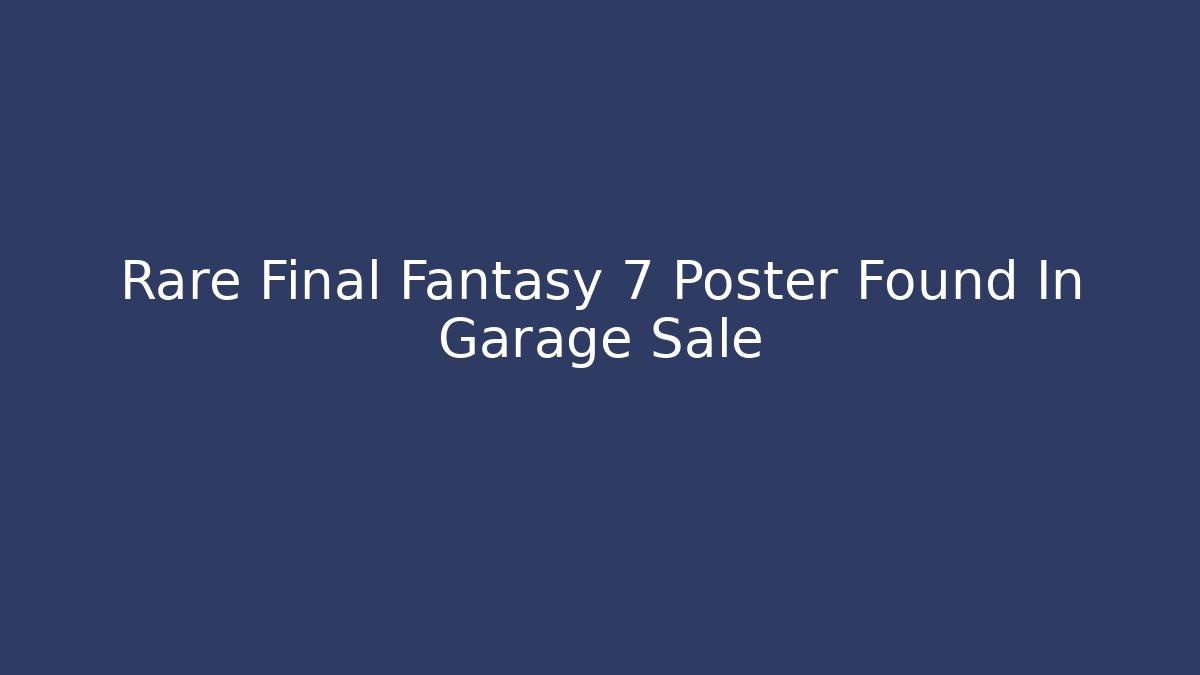 Rare Final Fantasy 7 Poster Found In Garage Sale