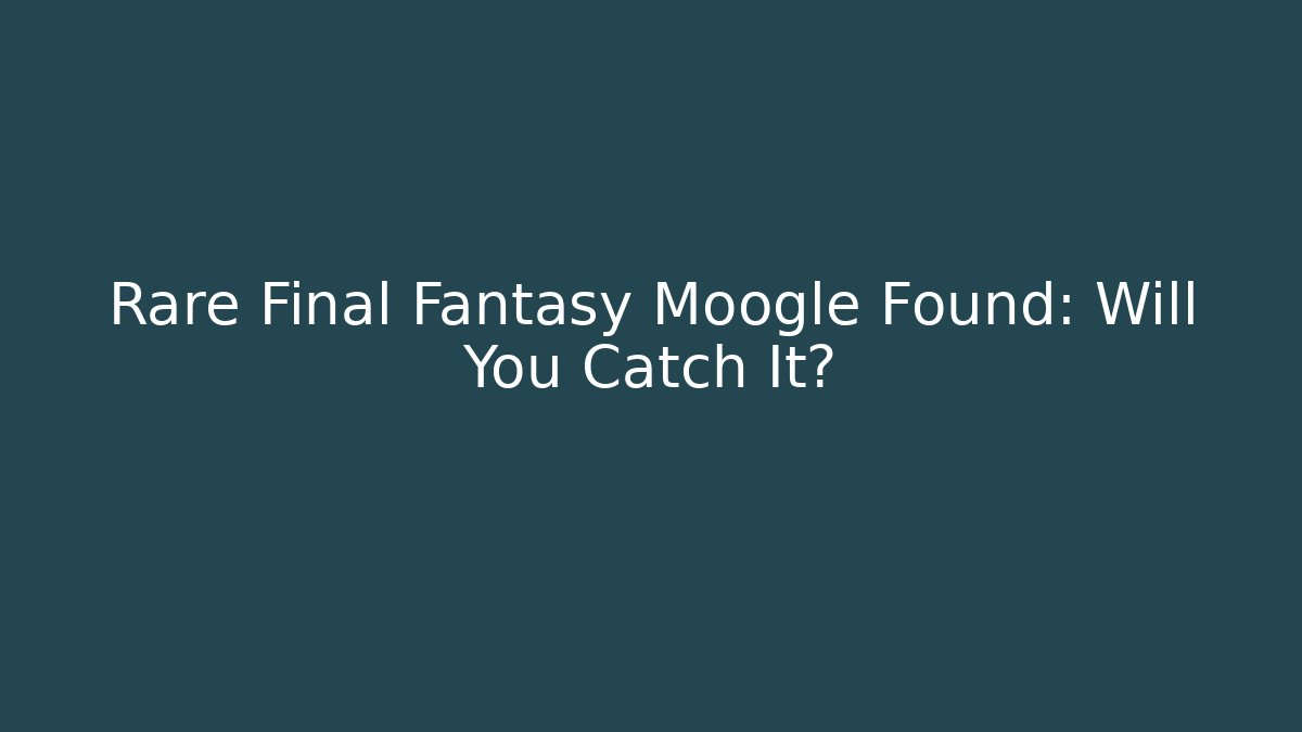 Rare Final Fantasy Moogle Found: Will You Catch It?