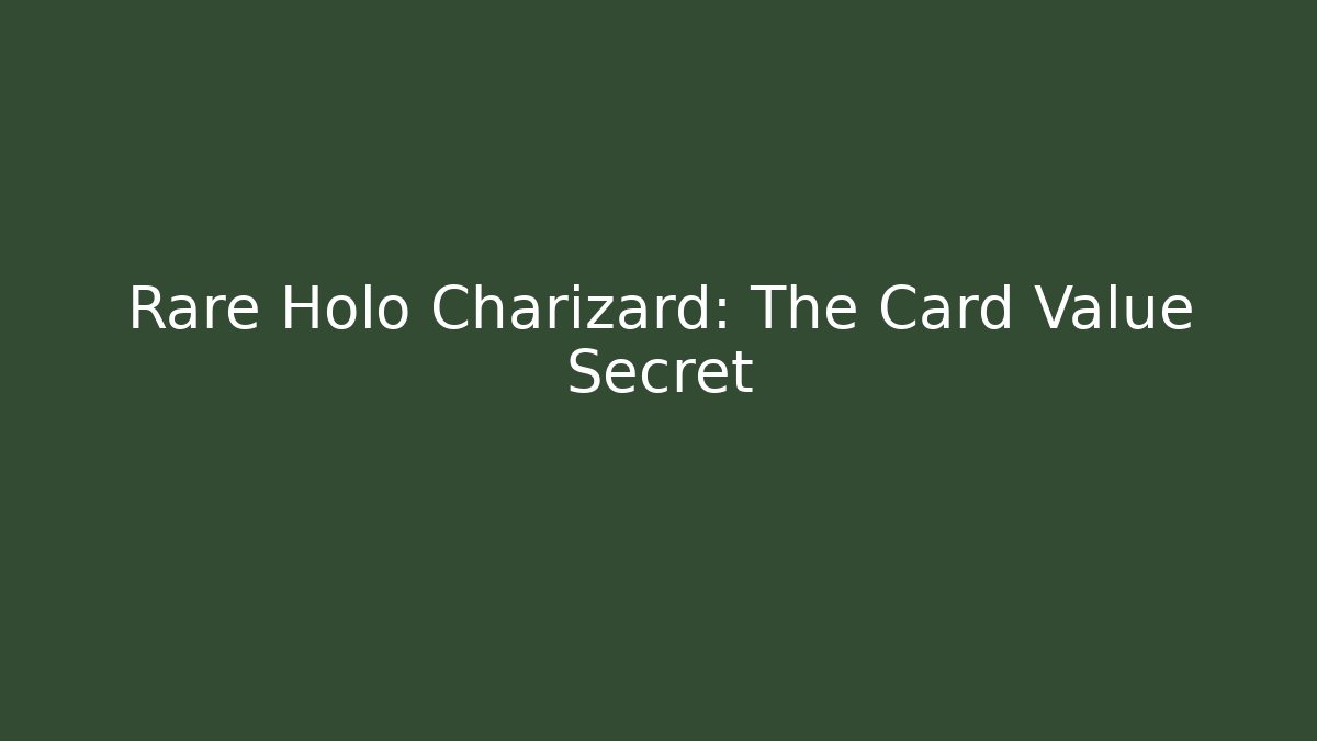 Rare Holo Charizard: The Card Value Secret
