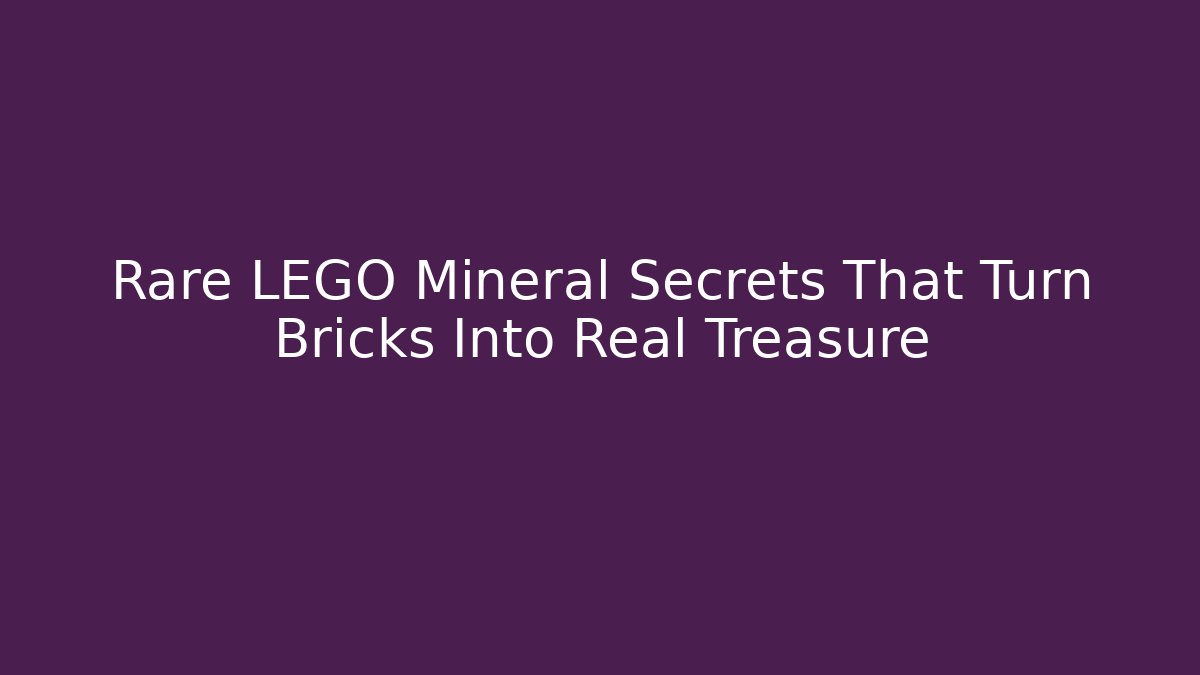 Rare LEGO Mineral Secrets That Turn Bricks Into Real Treasure
