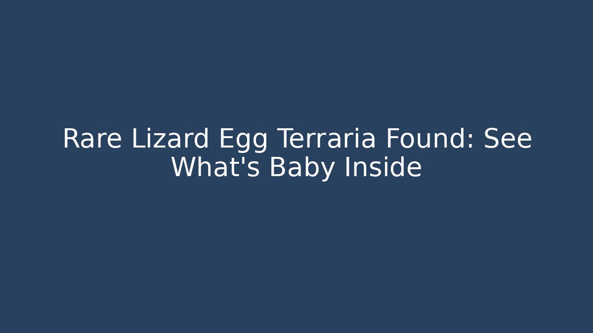 Rare Lizard Egg Terraria Found: See What's Baby Inside
