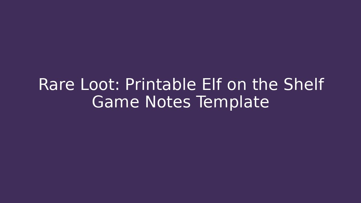 Rare Loot: Printable Elf on the Shelf Game Notes Template
