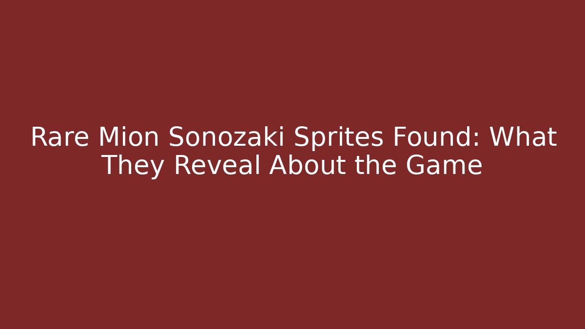 Rare Mion Sonozaki Sprites Found: What They Reveal About the Game