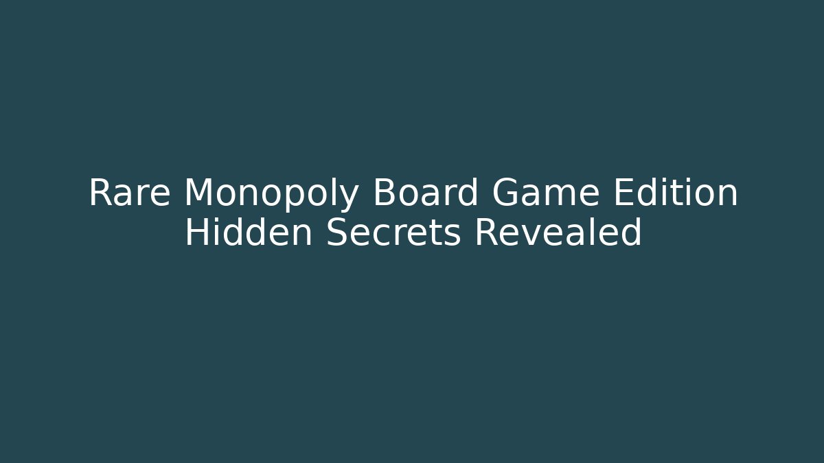 Rare Monopoly Board Game Edition Hidden Secrets Revealed