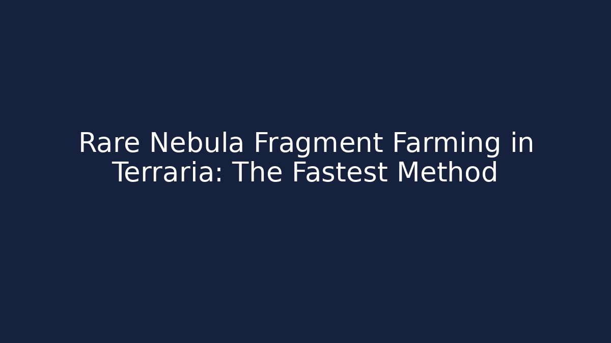 Rare Nebula Fragment Farming in Terraria: The Fastest Method