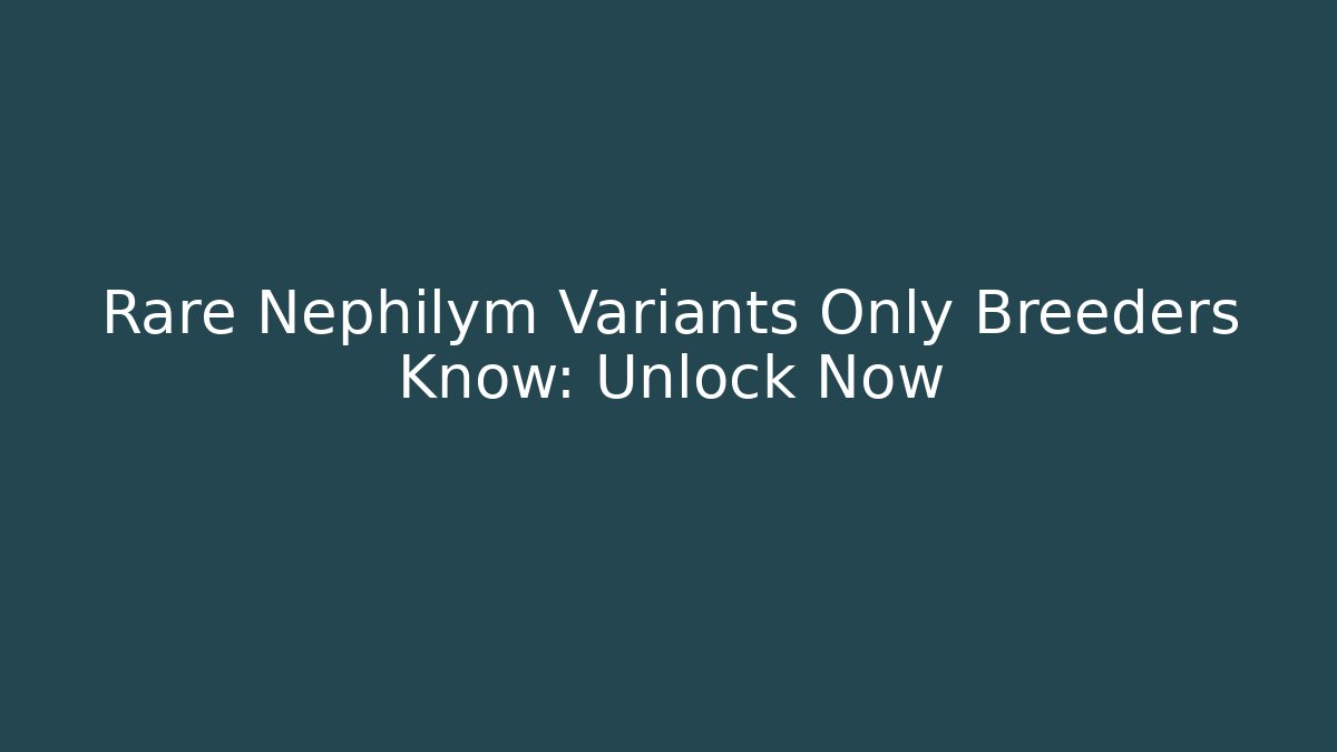 Rare Nephilym Variants Only Breeders Know: Unlock Now