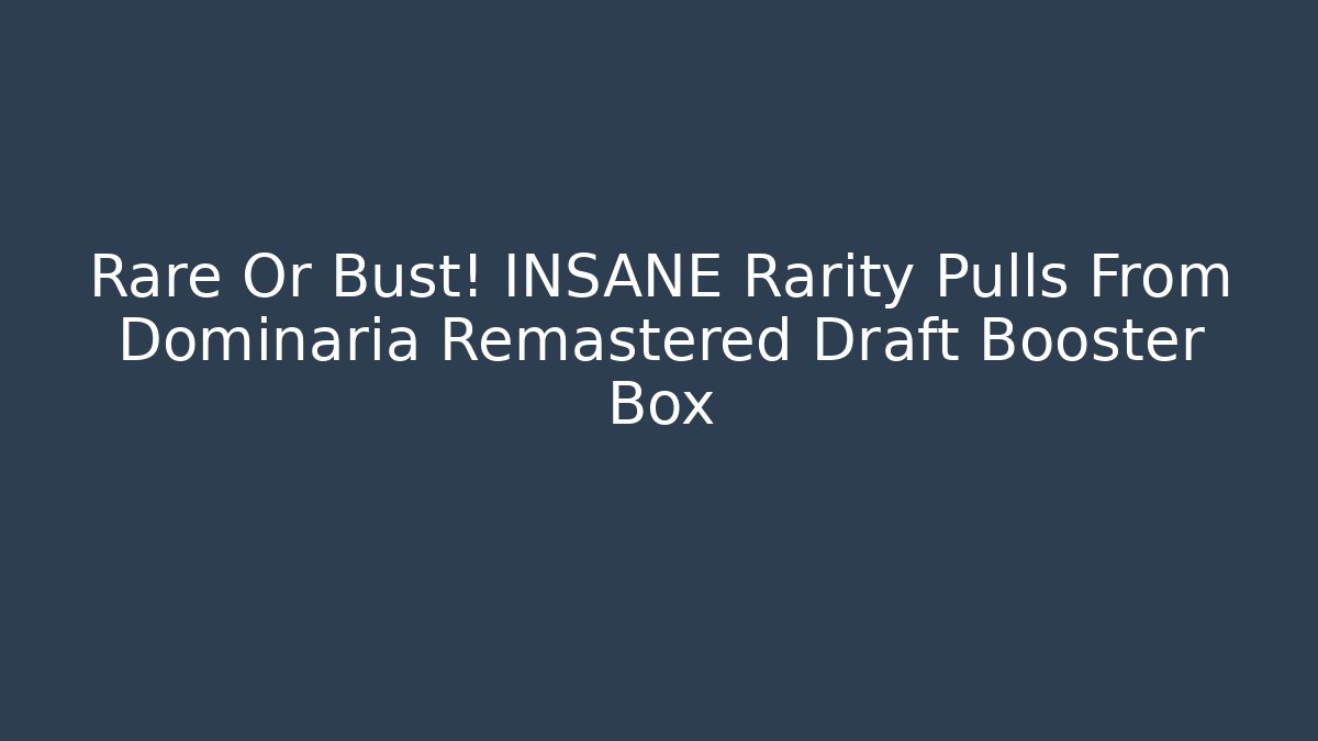 Rare Or Bust! INSANE Rarity Pulls From Dominaria Remastered Draft Booster Box