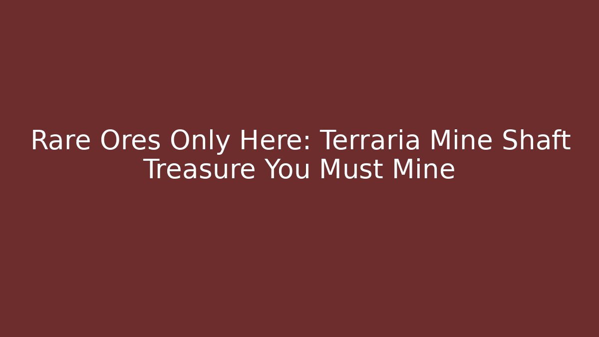 Rare Ores Only Here: Terraria Mine Shaft Treasure You Must Mine