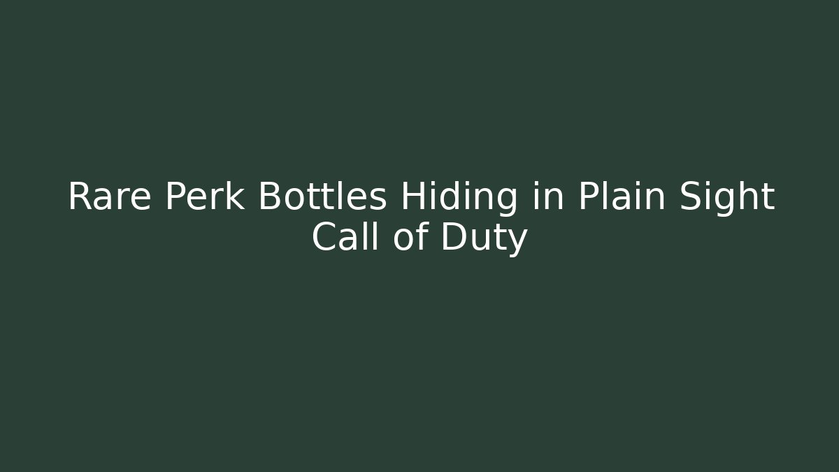 Rare Perk Bottles Hiding in Plain Sight Call of Duty