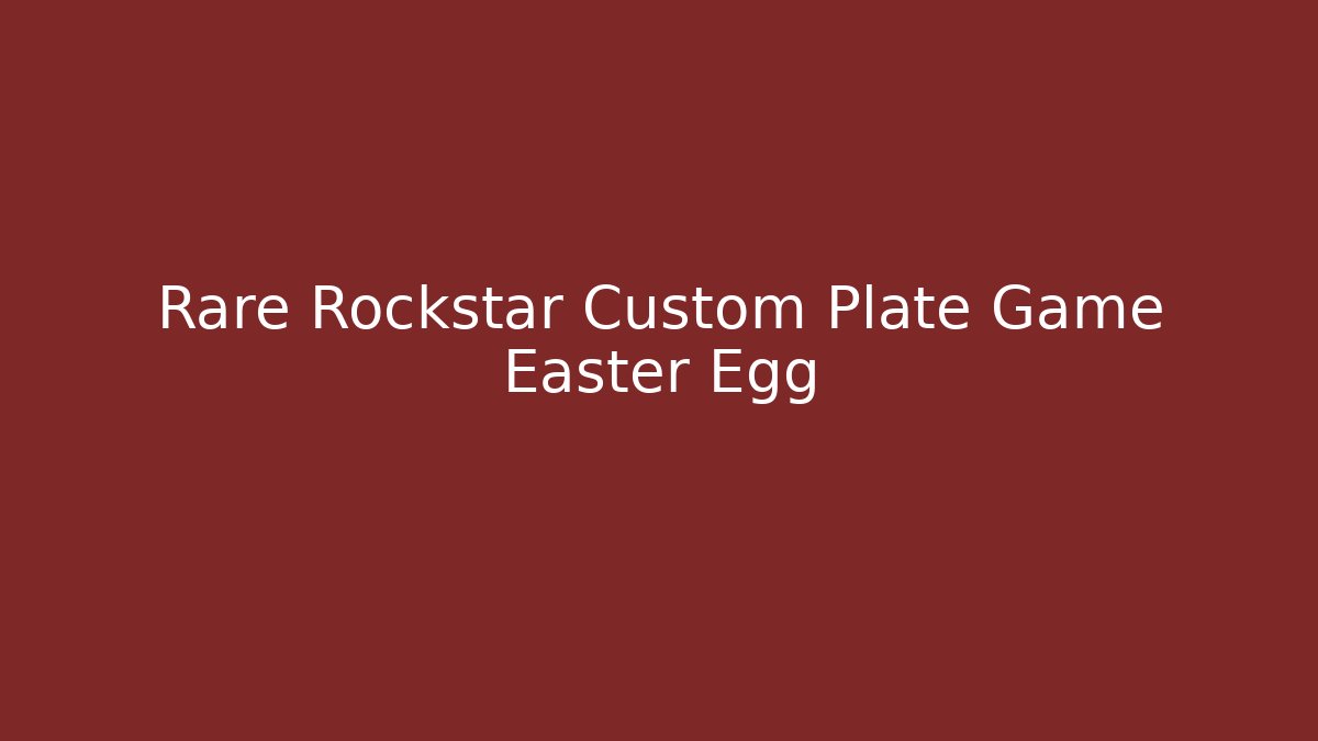 Rare Rockstar Custom Plate Game Easter Egg