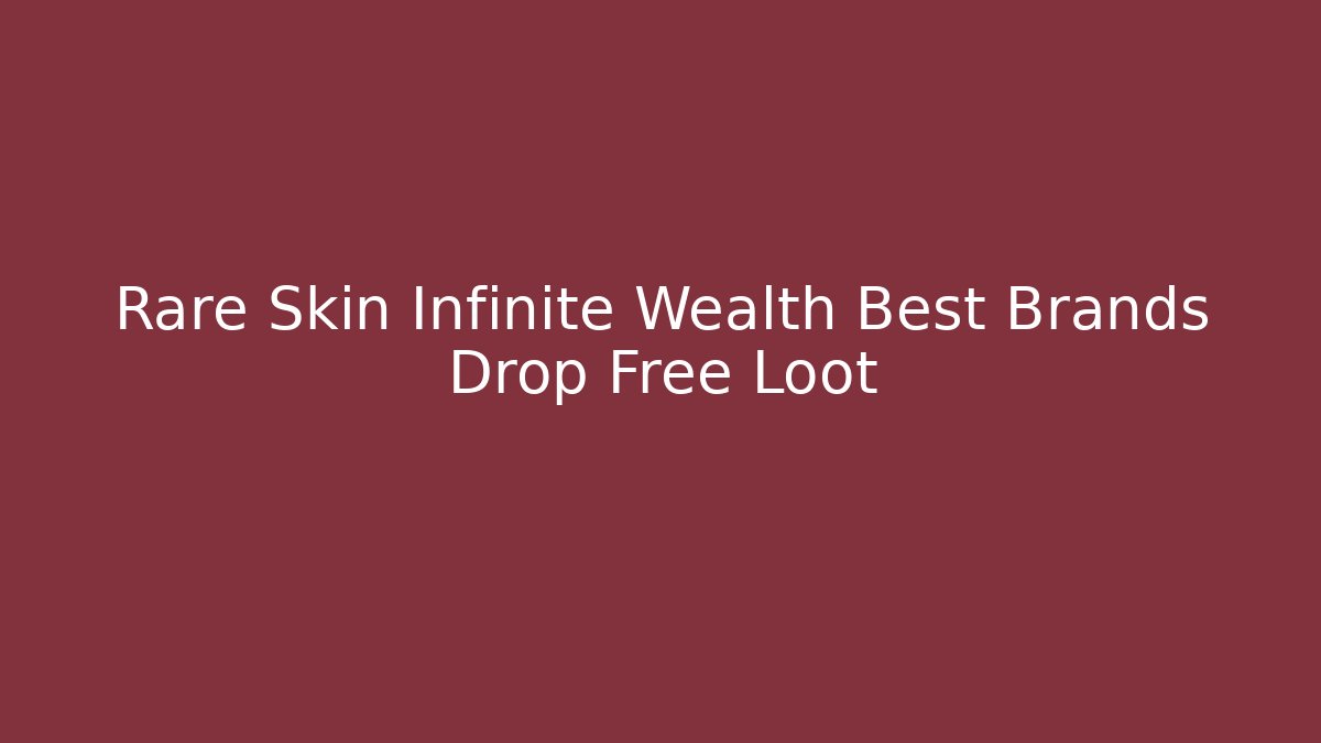 Rare Skin Infinite Wealth Best Brands Drop Free Loot