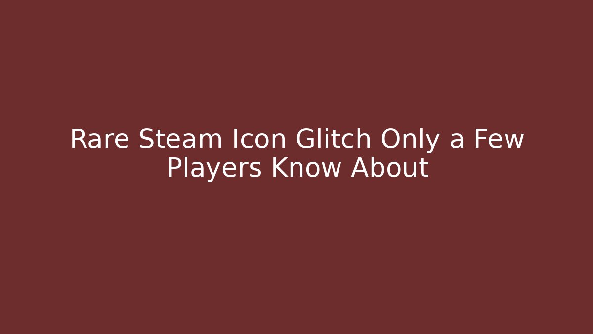Rare Steam Icon Glitch Only a Few Players Know About