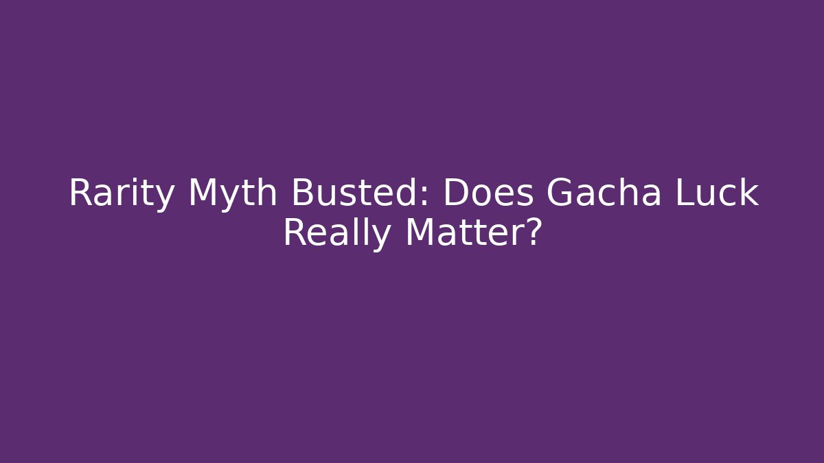 Rarity Myth Busted: Does Gacha Luck Really Matter? - Felix Cat Insurance