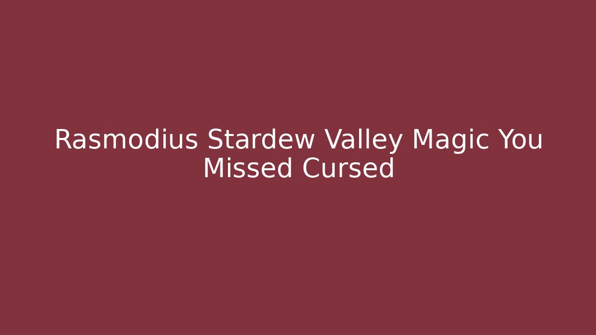 Rasmodius Stardew Valley Magic You Missed Cursed