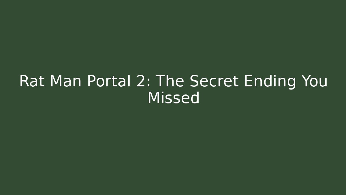 Rat Man Portal 2: The Secret Ending You Missed