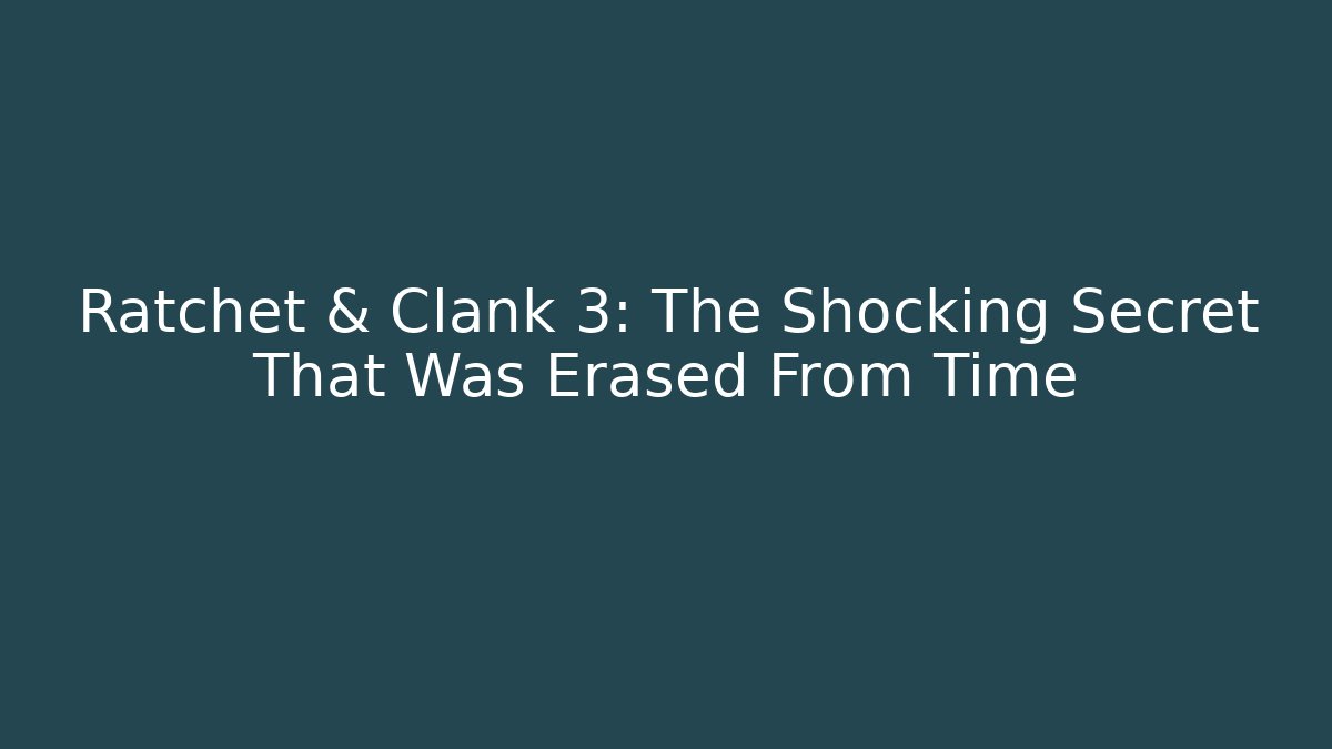 Ratchet & Clank 3: The Shocking Secret That Was Erased From Time - Felix Cat Insurance