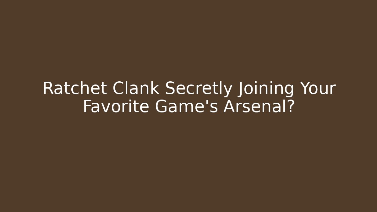 Ratchet Clank Secretly Joining Your Favorite Game's Arsenal?