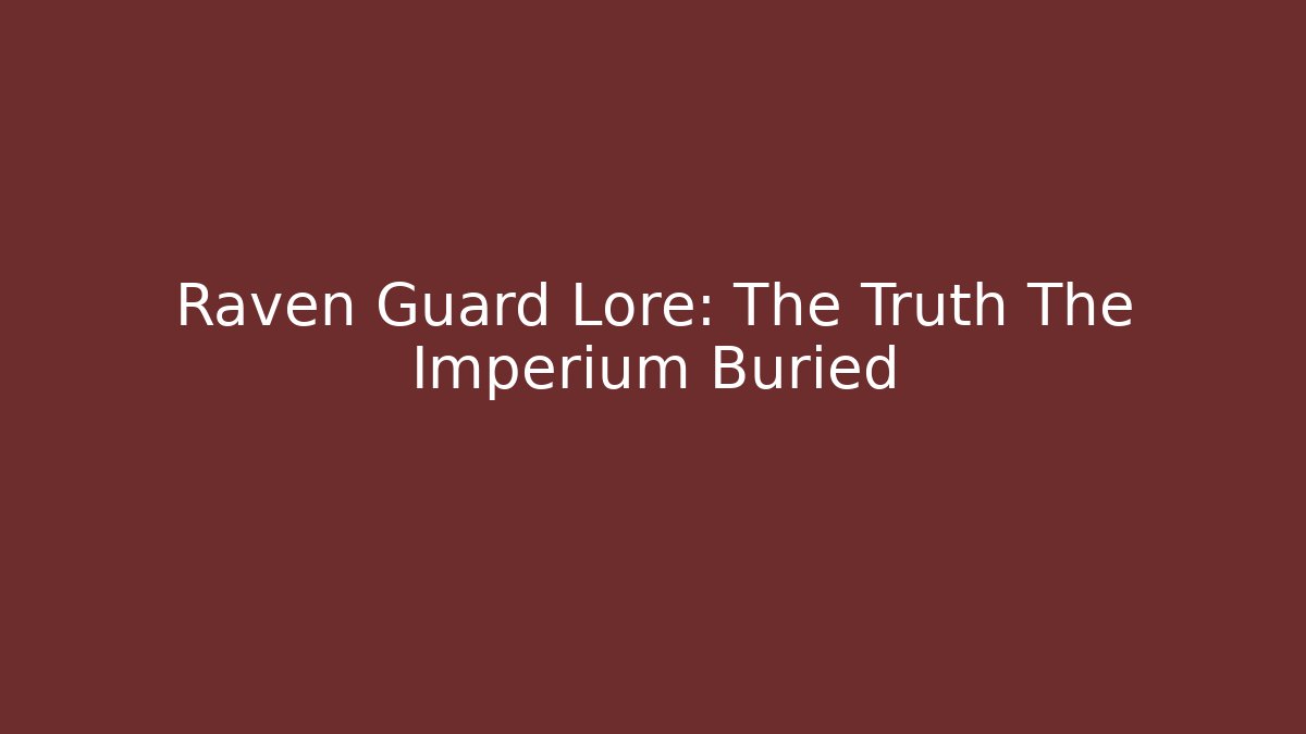 Raven Guard Lore: The Truth The Imperium Buried