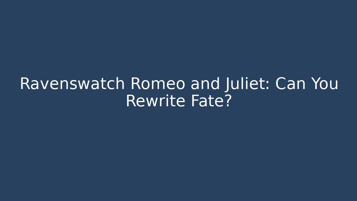 Ravenswatch Romeo and Juliet: Can You Rewrite Fate?