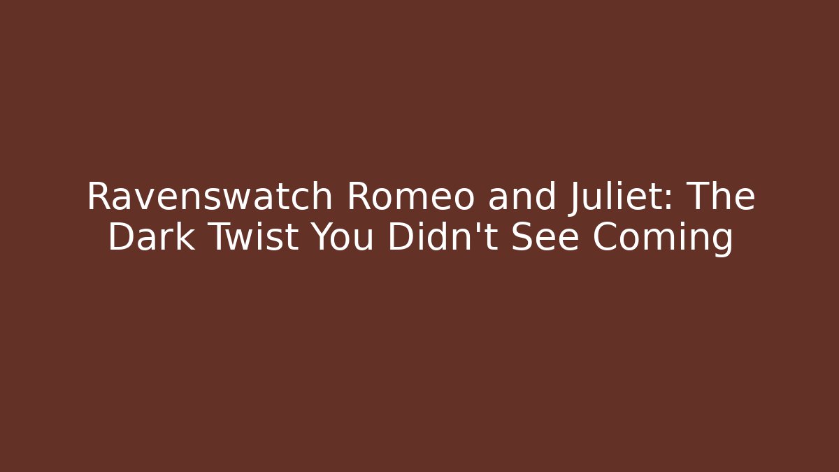Ravenswatch Romeo and Juliet: The Dark Twist You Didn't See Coming