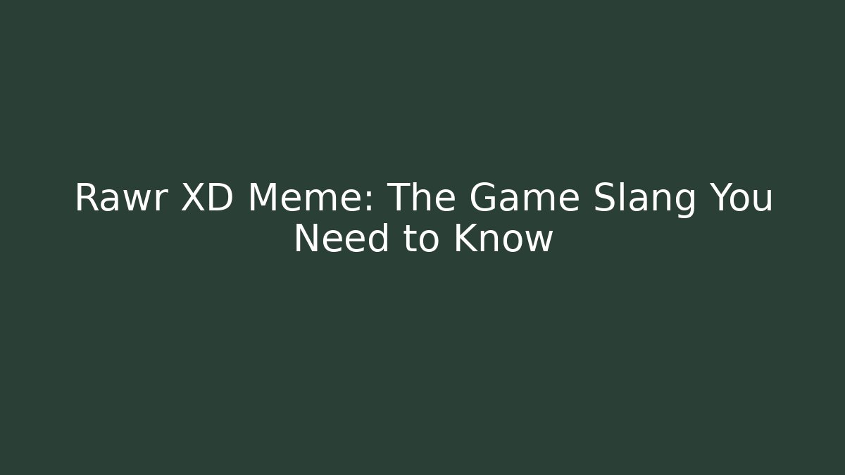 Rawr XD Meme: The Game Slang You Need to Know