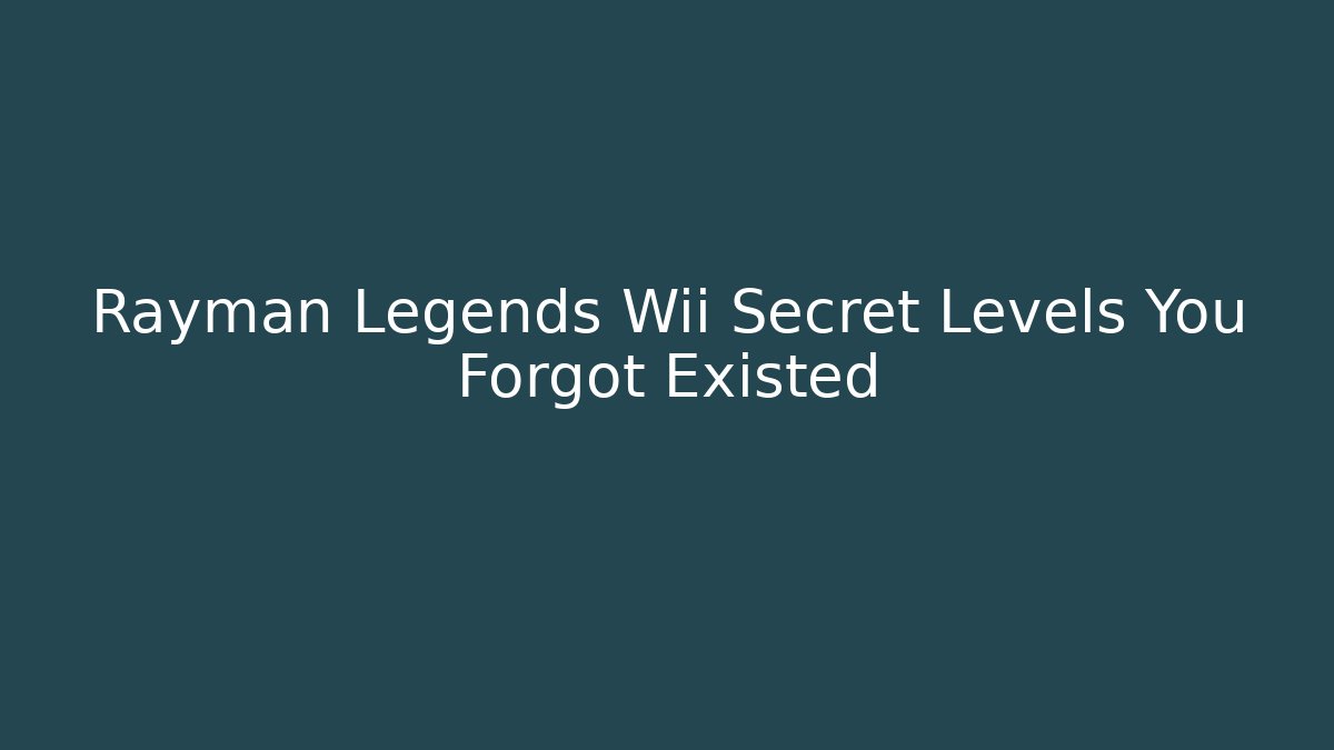 Rayman Legends Wii Secret Levels You Forgot Existed