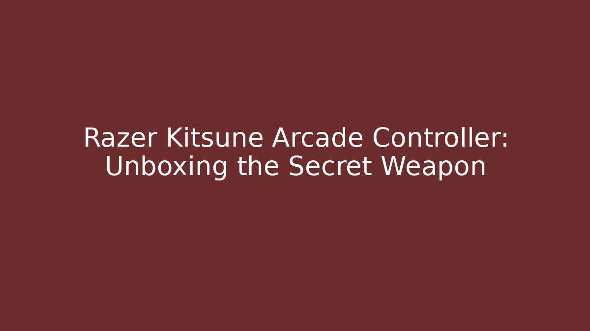 Razer Kitsune Arcade Controller: Unboxing the Secret Weapon
