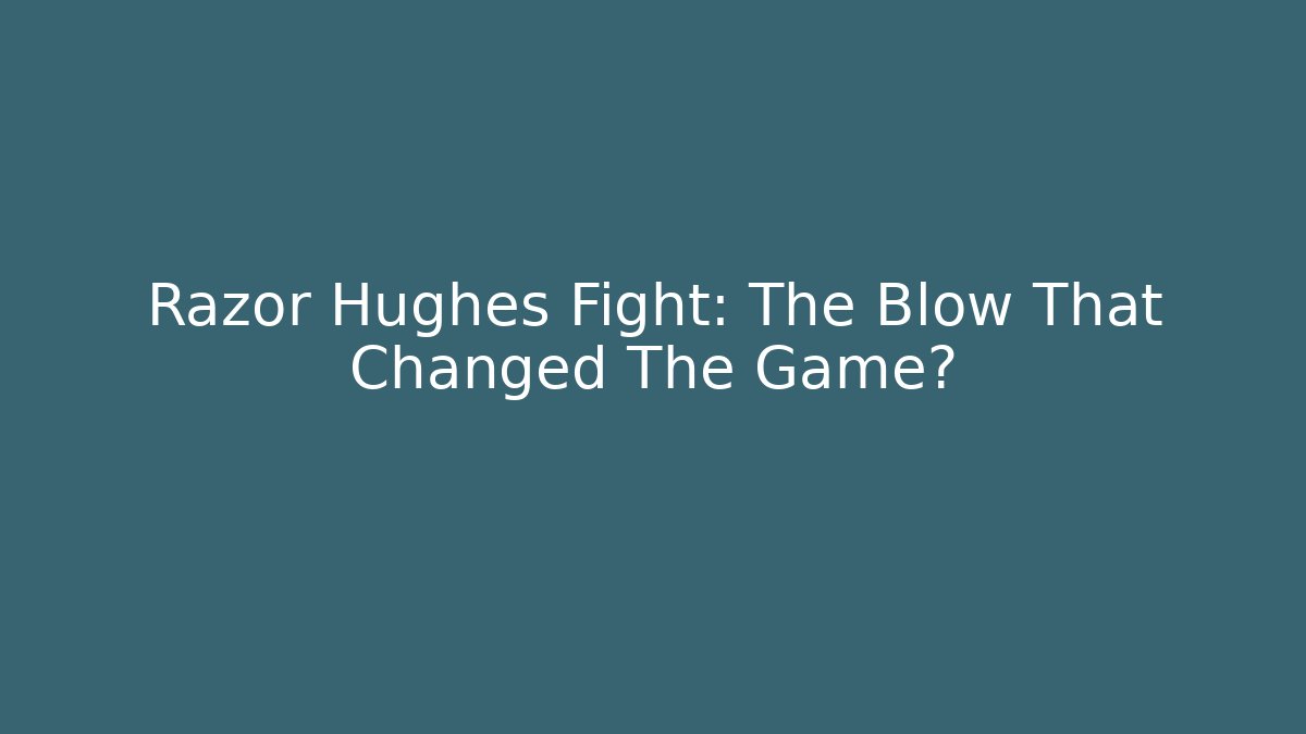 Razor Hughes Fight: The Blow That Changed The Game?