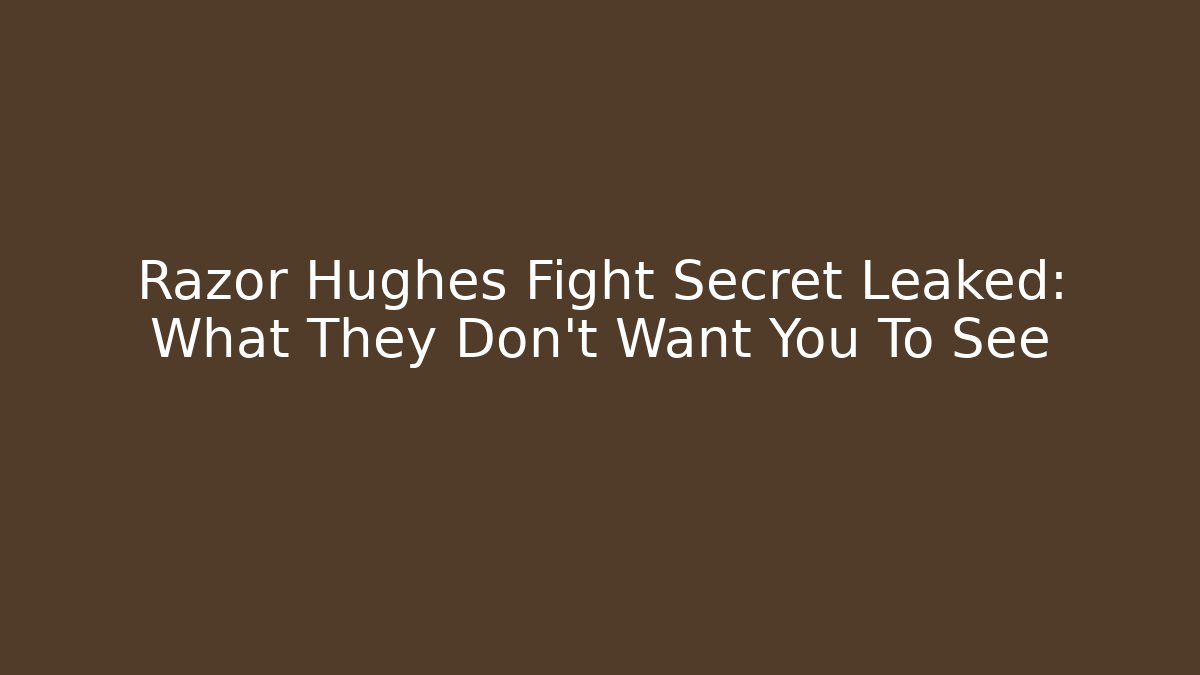 Razor Hughes Fight Secret Leaked: What They Don't Want You To See - Felix Cat Insurance