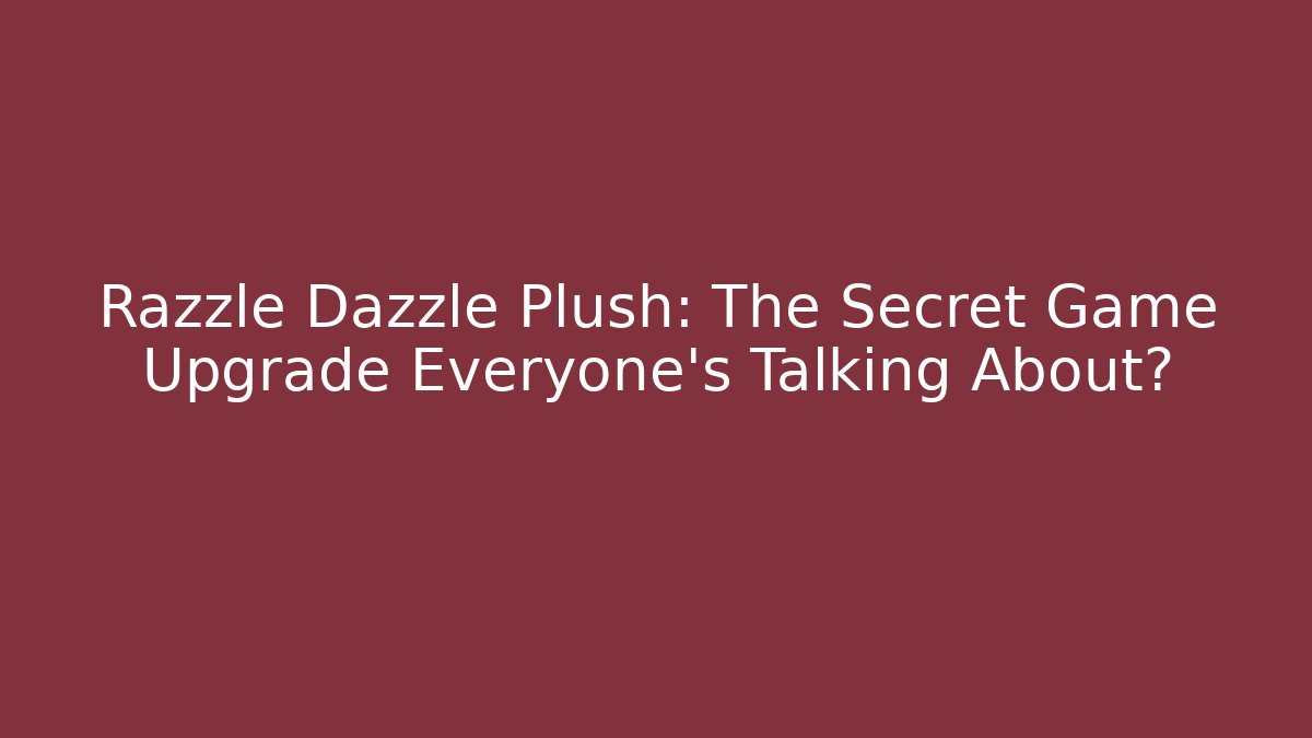 Razzle Dazzle Plush: The Secret Game Upgrade Everyone’s Talking About? - Felix Cat Insurance