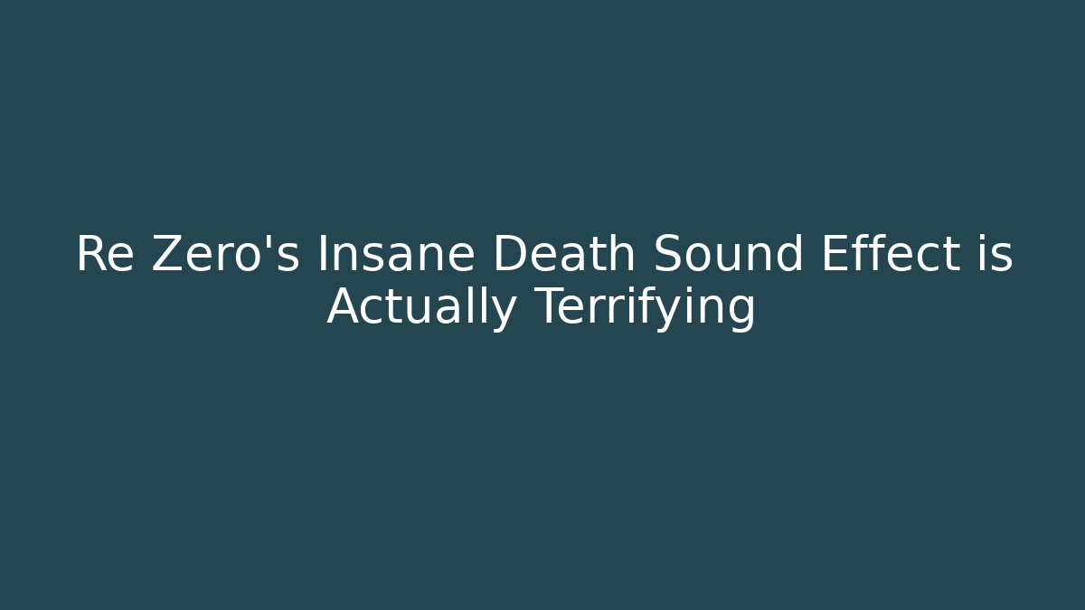 Re Zero's Insane Death Sound Effect is Actually Terrifying - Felix Cat Insurance