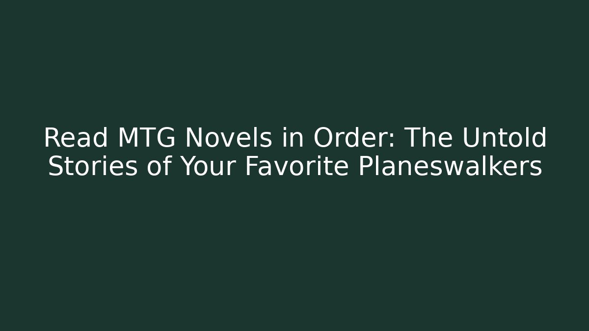 Read MTG Novels in Order: The Untold Stories of Your Favorite Planeswalkers
