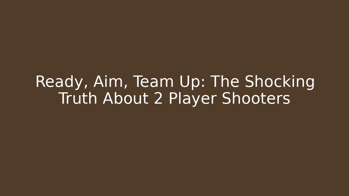 Ready, Aim, Team Up: The Shocking Truth About 2 Player Shooters