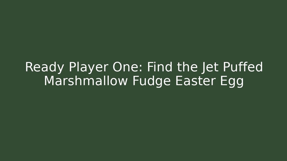 Ready Player One: Find the Jet Puffed Marshmallow Fudge Easter Egg