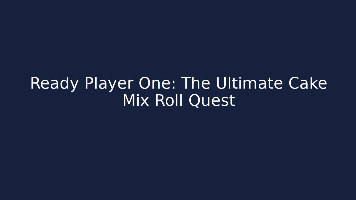 Ready Player One: The Ultimate Cake Mix Roll Quest